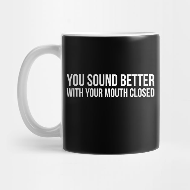 YOU SOUND BETTER WITH YOUR MOUTH CLOSED funny saying quote by star trek fanart and more